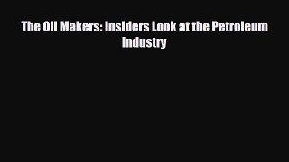 there is The Oil Makers: Insiders Look at the Petroleum Industry