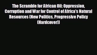 FREE DOWNLOAD The Scramble for African Oil: Oppression Corruption and War for Control of Africa's