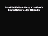FREE DOWNLOAD The Oil-Well Driller A History of the World's Greatest Enterprise the Oil Industry