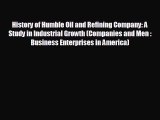 behold History of Humble Oil and Refining Company: A Study in Industrial Growth (Companies