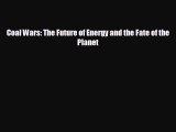 FREE PDF Coal Wars: The Future of Energy and the Fate of the Planet READ ONLINE
