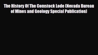 FREE DOWNLOAD The History Of The Comstock Lode (Nevada Bureau of Mines and Geology Special