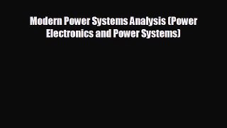 READ book Modern Power Systems Analysis (Power Electronics and Power Systems)  FREE BOOOK