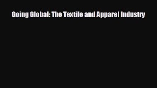 complete Going Global: The Textile and Apparel Industry