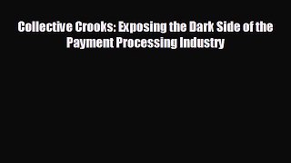 complete Collective Crooks: Exposing the Dark Side of the Payment Processing Industry