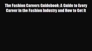there is The Fashion Careers Guidebook: A Guide to Every Career in the Fashion Industry and
