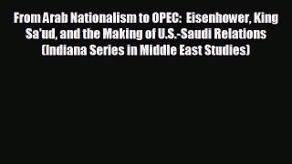 there is From Arab Nationalism to OPEC:  Eisenhower King Sa'ud and the Making of U.S.-Saudi