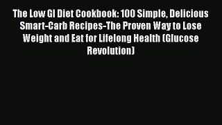 READ book  The Low GI Diet Cookbook: 100 Simple Delicious Smart-Carb Recipes-The Proven Way