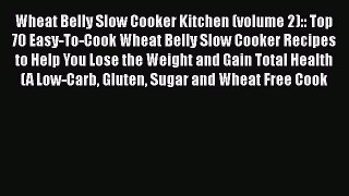 Free Full [PDF] Downlaod  Wheat Belly Slow Cooker Kitchen (volume 2):: Top 70 Easy-To-Cook