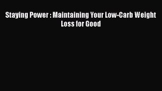 READ FREE FULL EBOOK DOWNLOAD  Staying Power : Maintaining Your Low-Carb Weight Loss for Good