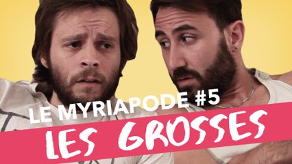 Les Grosses - LE MYRIAPODE #5