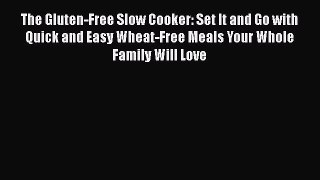 READ book  The Gluten-Free Slow Cooker: Set It and Go with Quick and Easy Wheat-Free Meals
