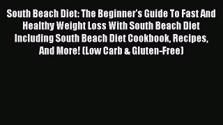 READ book  South Beach Diet: The Beginner's Guide To Fast And Healthy Weight Loss With South