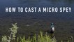 How to Cast a Micro Spey