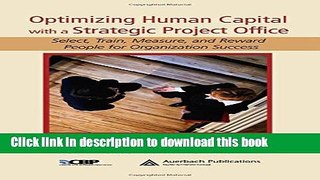 Read Optimizing Human Capital with a Strategic Project Office: Select, Train, Measure,and Reward