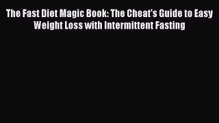 DOWNLOAD FREE E-books  The Fast Diet Magic Book: The Cheat's Guide to Easy Weight Loss with