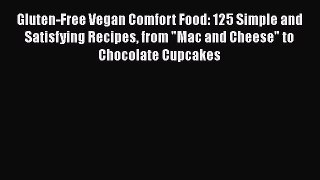 READ book  Gluten-Free Vegan Comfort Food: 125 Simple and Satisfying Recipes from Mac and