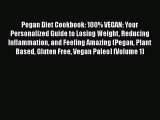 READ book  Pegan Diet Cookbook: 100% VEGAN: Your Personalized Guide to Losing Weight Reducing