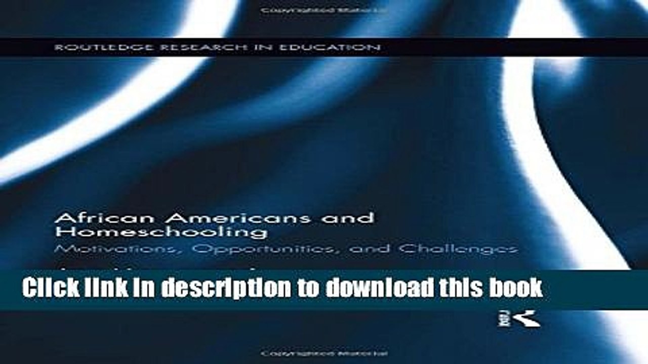 Read African Americans and Homeschooling: Motivations, Opportunities and Challenges (Routledge