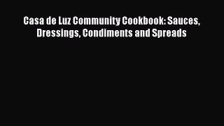 READ FREE FULL EBOOK DOWNLOAD  Casa de Luz Community Cookbook: Sauces Dressings Condiments