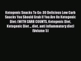 READ book  Ketogenic Snacks To Go: 30 Delicious Low Carb Snacks You Should Grab If You Are