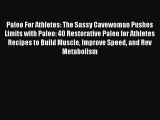 READ book  Paleo For Athletes: The Sassy Cavewoman Pushes Limits with Paleo: 40 Restorative