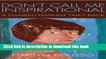 Download Don t Call Me Inspirational: A Disabled Feminist Talks Back PDF Online