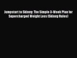 READ book  Jumpstart to Skinny: The Simple 3-Week Plan for Supercharged Weight Loss (Skinny