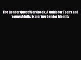 there is The Gender Quest Workbook: A Guide for Teens and Young Adults Exploring Gender Identity