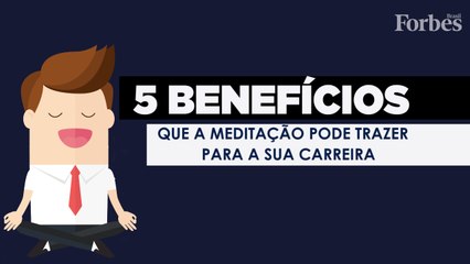 5 benefícios que a meditação pode trazer para a sua carreira