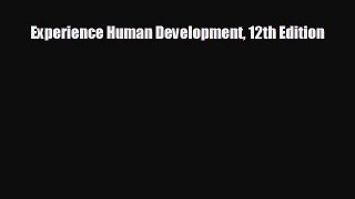 there is Experience Human Development 12th Edition