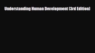 there is Understanding Human Development (3rd Edition)