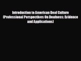 complete Introduction to American Deaf Culture (Professional Perspectives On Deafness: Evidence
