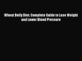 READ book  Wheat Belly Diet: Complete Guide to Lose Weight and Lower Blood Pressure  Full