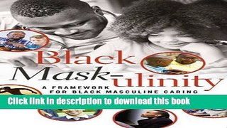 Read Black Mask-ulinity (Black Studies and Critical Thinking) PDF Online
