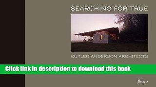 Read Book Searching for True: Cutler Anderson Architects E-Book Free