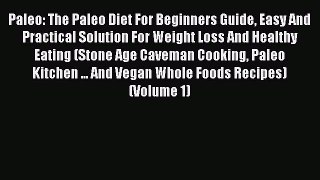 READ FREE FULL EBOOK DOWNLOAD  Paleo: The Paleo Diet For Beginners Guide Easy And Practical