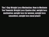 READ book  The 7-Day Weight Loss Motivation: How to Motivate You Towards Weight Loss ((paleo