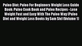 READ book  Paleo Diet: Paleo For Beginners Weight Loss Guide Book: Paleo Cook Book and Paleo