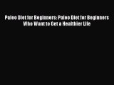 READ book  Paleo Diet for Beginners: Paleo Diet for Beginners Who Want to Get a Healthier