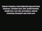 READ book  Colonic Irrigation Colon Hydrotherapy and Colon Cleanses.: Includes facts diet