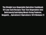 Free Full [PDF] Downlaod  The Weight Loss Vegetable Spiralizer Cookbook: 101 Low-Carb Recipes