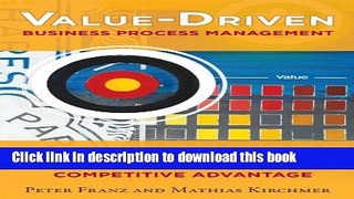Download Value-Driven Business Process Management: The Value-Switch for Lasting Competitive