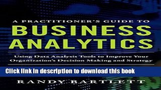 Read A PRACTITIONER S GUIDE TO BUSINESS ANALYTICS: Using Data Analysis Tools to Improve Your