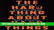 Read The Hard Thing About Hard Things: Building a Business When There Are No Easy Answers  Ebook