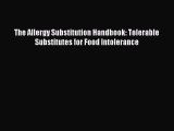 READ book  The Allergy Substitution Handbook: Tolerable Substitutes for Food Intolerance