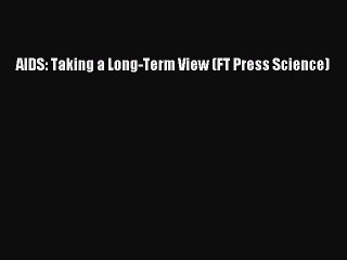 DOWNLOAD FREE E-books  AIDS: Taking a Long-Term View (FT Press Science)  Full Free