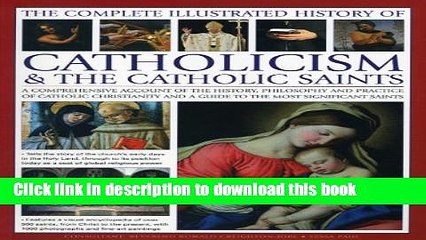 Read The Complete Illustrated History of Catholicism   the Catholic Saints: A Comprehensive