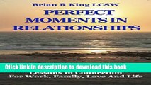 Read Perfect Moments in Relationships: Lessons in Connection for Work, Family, Love, and Life