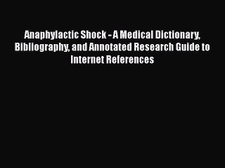 READ book  Anaphylactic Shock - A Medical Dictionary Bibliography and Annotated Research Guide